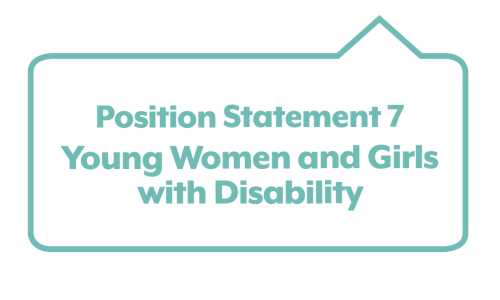 Image text: Position Statement 7: Young Women and Girls with Disability' in green speech bubble.