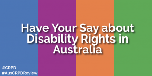 Image text: 'Have your say about disability rights in Australia'