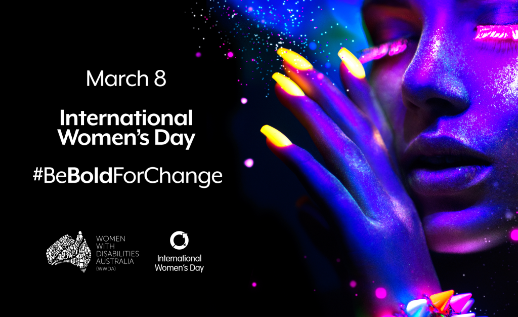 A portrait of a woman's face, eyes closed, her hand raised up to her face. The woman's face is lit with bold neon colours. The words March 8, International Women's Day and the #BeBoldForChange hashtag appear in bright text next to the image. The WWDA logo and IWD logo are centred in the bottom left of the image.
