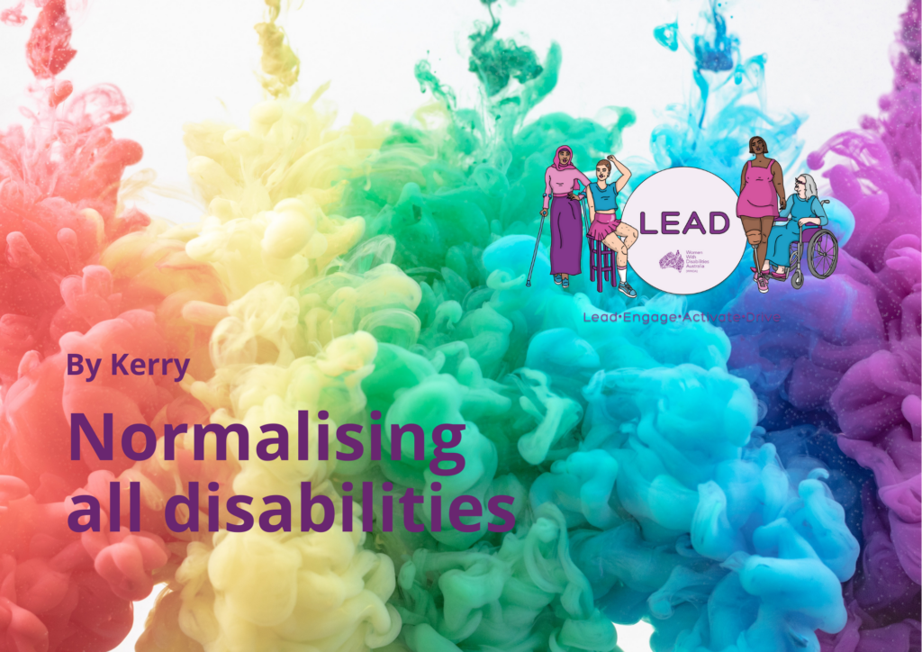 Rainbow coloured background with dark purple text that reads By Kerry, Normalising disabilities