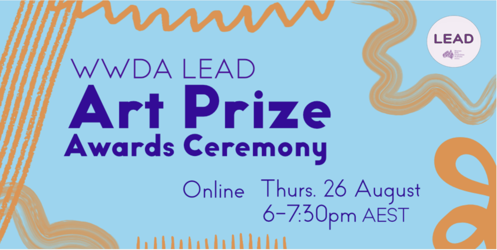 Light blue background with purple scribbles around the outside of dark blue text which reads WWDA LEAD Art Prize Awards Ceremony. Online Thurs 26 August 6-7:30pm AEST