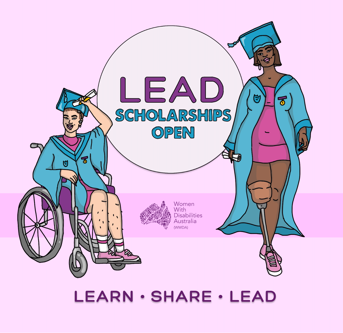 [Image: Pink square tile background. In the middle is the WWDA LEAD Scholarships logo with an illustration of two women wearing graduation gowns and hats on either side, representing disability and diversity. Text reads: 'LEAD Scholarship Open', "Learn, Share, Lead".]