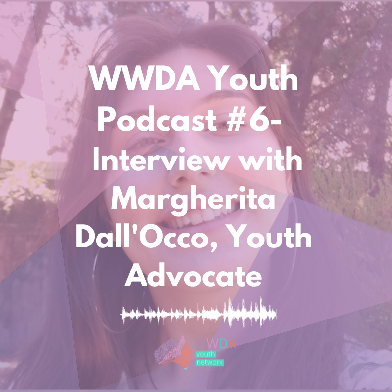 A photo of Margherita Dall'Occo overlaid with translucent shapes in purple and pink. White text over top says "WWDA Youth Podcast #6 - Interview with Margherita Dall'Occo, Youth Advocate". At the bottom is the WWDA Youth logo