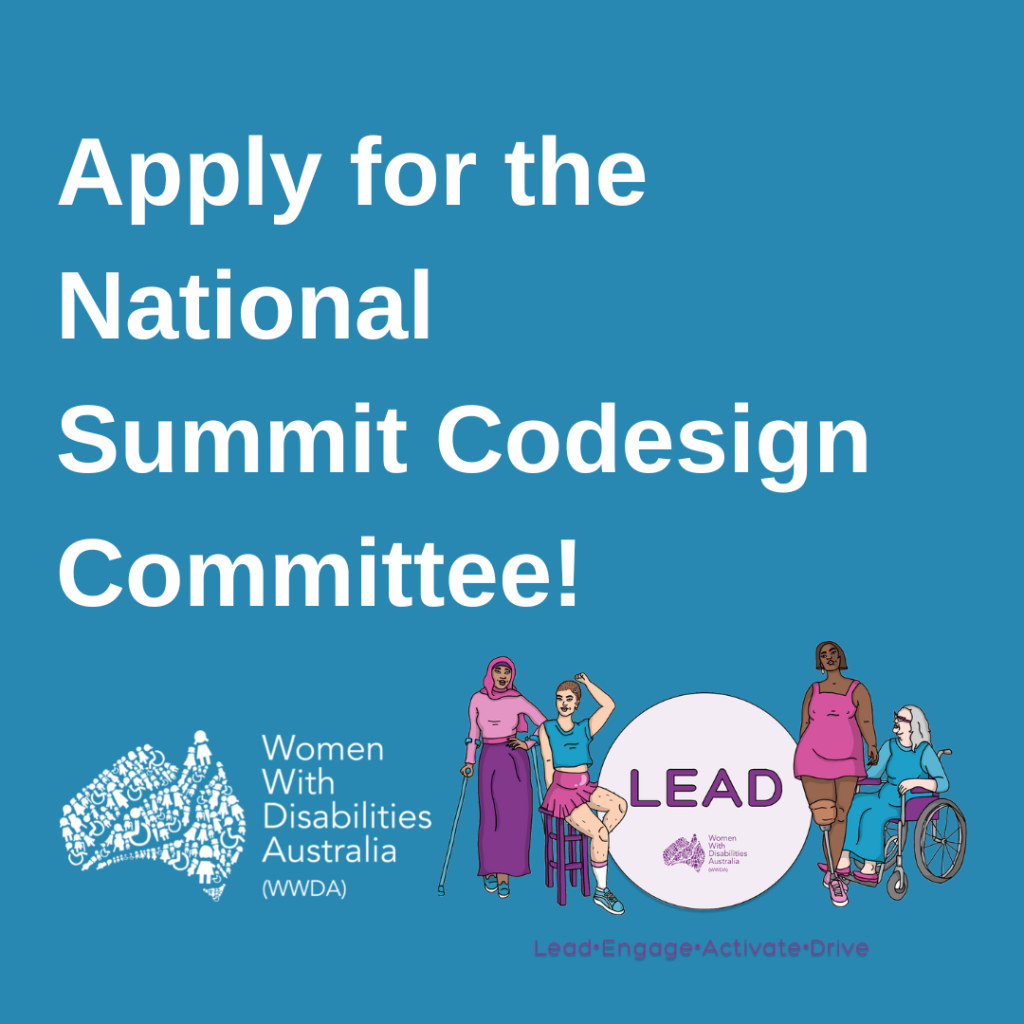 [Image: White text reads, "Apply for the National Summit Codesign Committee!" on a teal colour square background. There is a WWDA logo in white on the left and a colourful LEAD logo on the bottom left of tile].