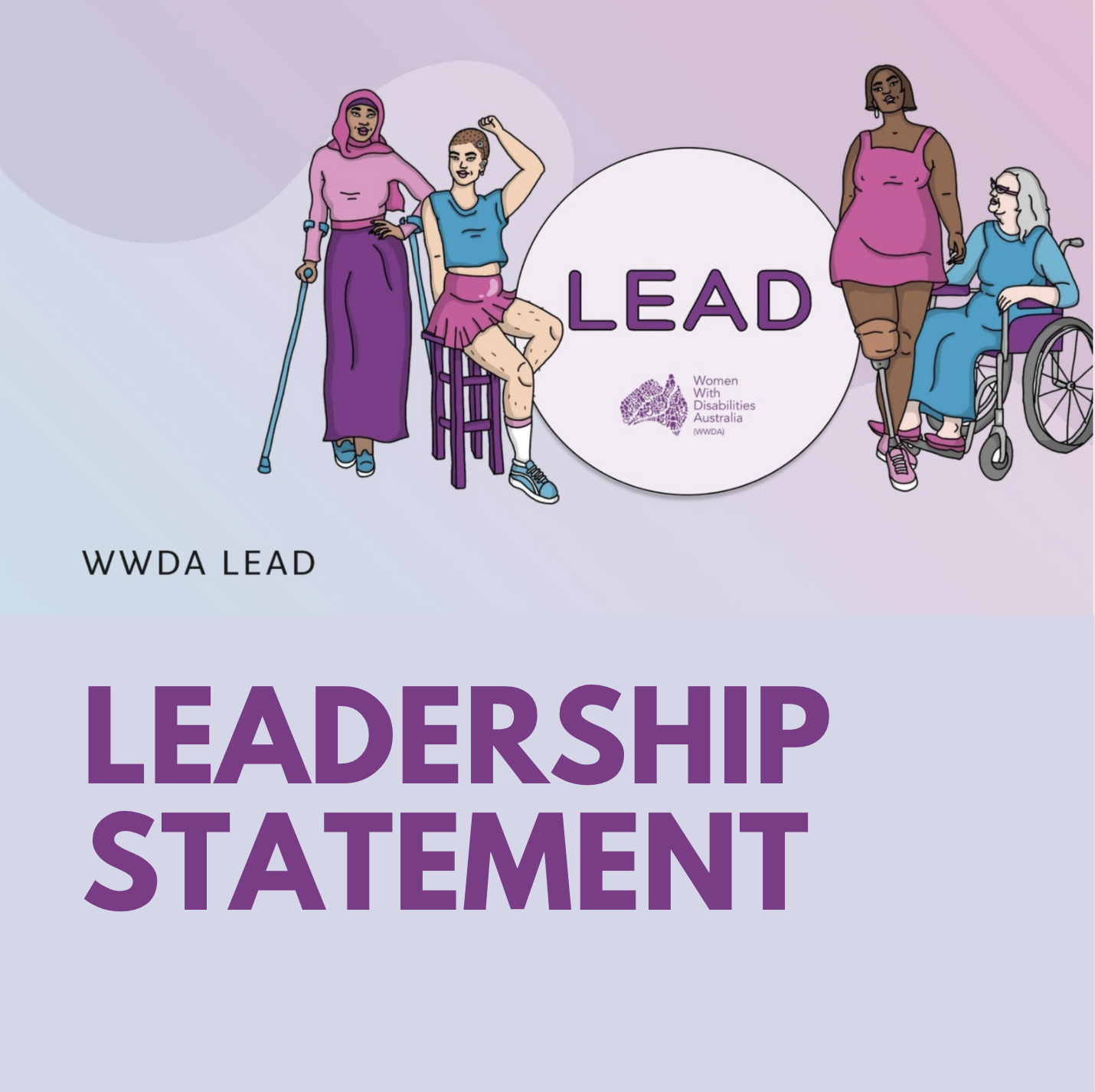 Background with pastel blue, purple and pinks. In the top left is the WWDA LEAD Project Logo: which is pale purple circle with text "LEAD" and the WWDA logo. Around the logo are two women representing diversity and different disabilities in colourful clothes. Main text reads: ‘WWDA LEAD. Leadership Statement