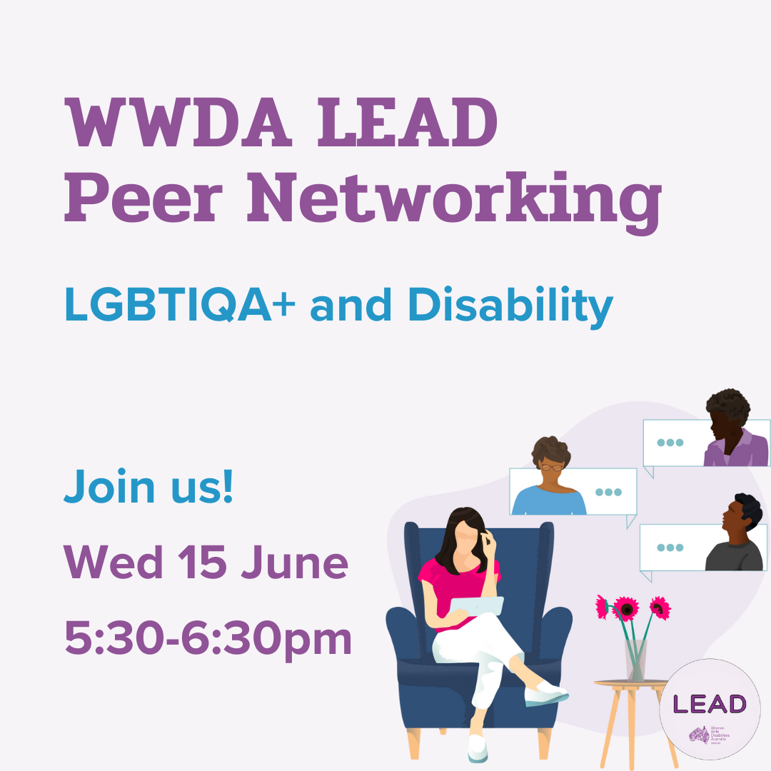 Light purple background with an illustration of a woman sitting in a lounge chair talking to people virtually. Text: 'WWDA LEAD Peer Networking, LGBTIQA+ and Disability, Wednesday 15 June, 5:30-6:30 pm, Join Us!'