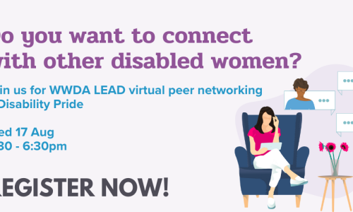 Light purple background with an illustration of a woman sitting in a lounge chair talking to people virtually. Text: 'Do you want to connect with other disabled women? Join us for WWDA LEAD Virtual Peer Networking - Disability Pride!, Wednesday 17 August, 5:30-6:30 pm; Register Now!