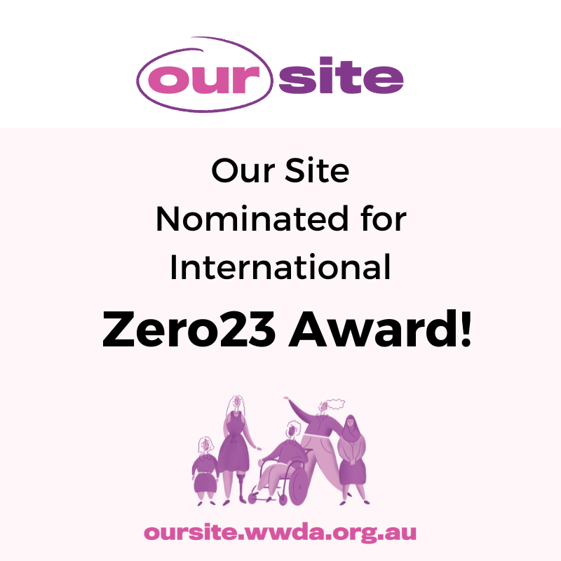 Purple and pink text at the top reads Our Site. Underneath in black text reads Our Site nominated for International Zero23 Award! oursite.wwda.org.au