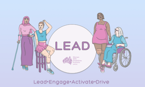 [Image: 4 women with from different cultural backgrounds and with different disabilities posing for the LEAD project. Text says How do you LEAD? LEAD, Women with Disabilities Australia, Lead, Engage, Activate, Drive]
