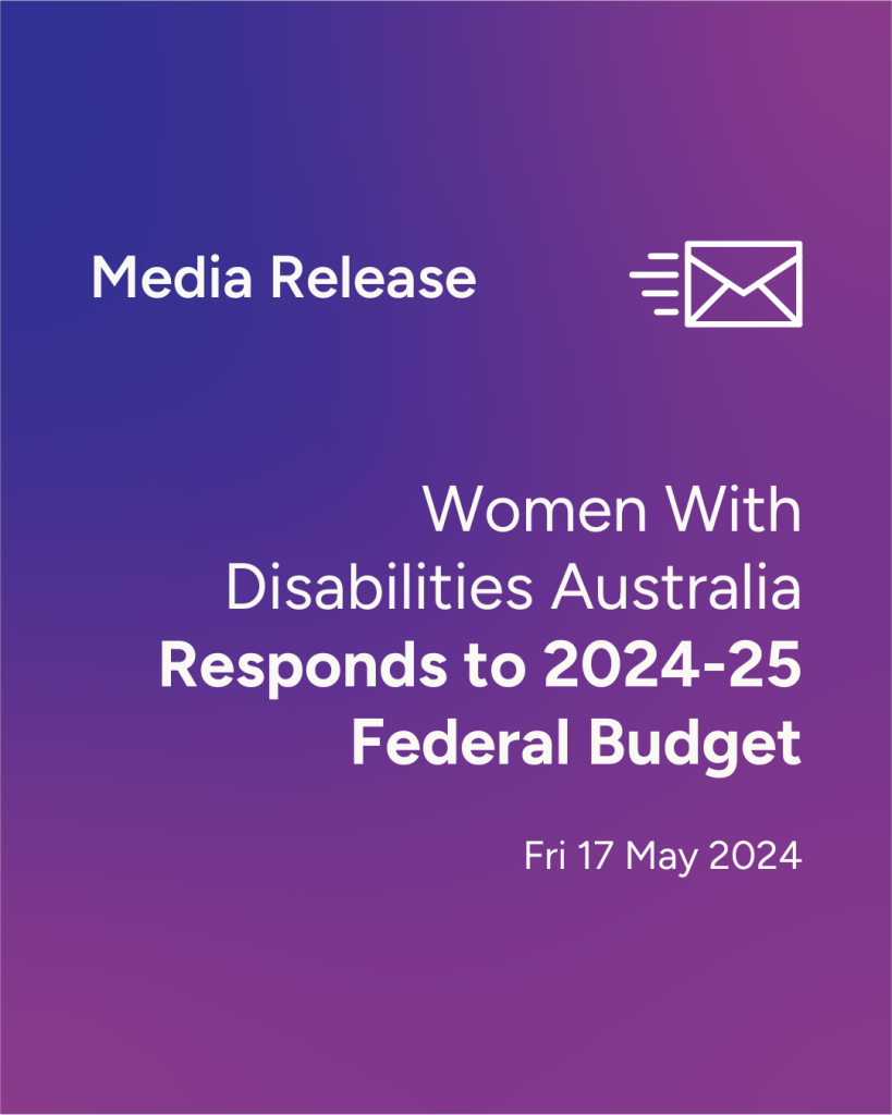 blue and purple background with white text that reads: Media release Women With Disabilities Australia (WWDA) Responds to 2024-25 Federal Budget 17 May 2024