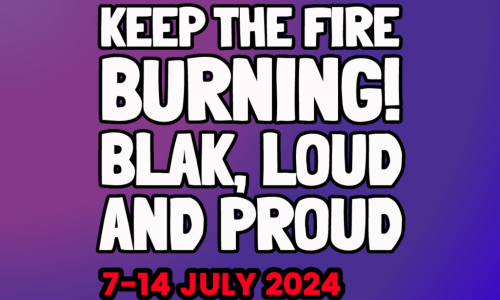 [Image: A purple gradient background, large white text reads: "Keep the fire burning! Blak, loud and proud". Red text below it says "7-14 July 2024".]