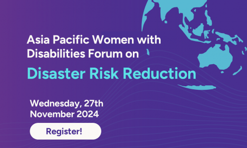 This graphic has a purple to blue gradient background. There is a blue map of the world and text that reads Asia Pacific Women with Disabilities Forum on Disaster Risk Reduction. Wednesday 27, November 2024. Register.