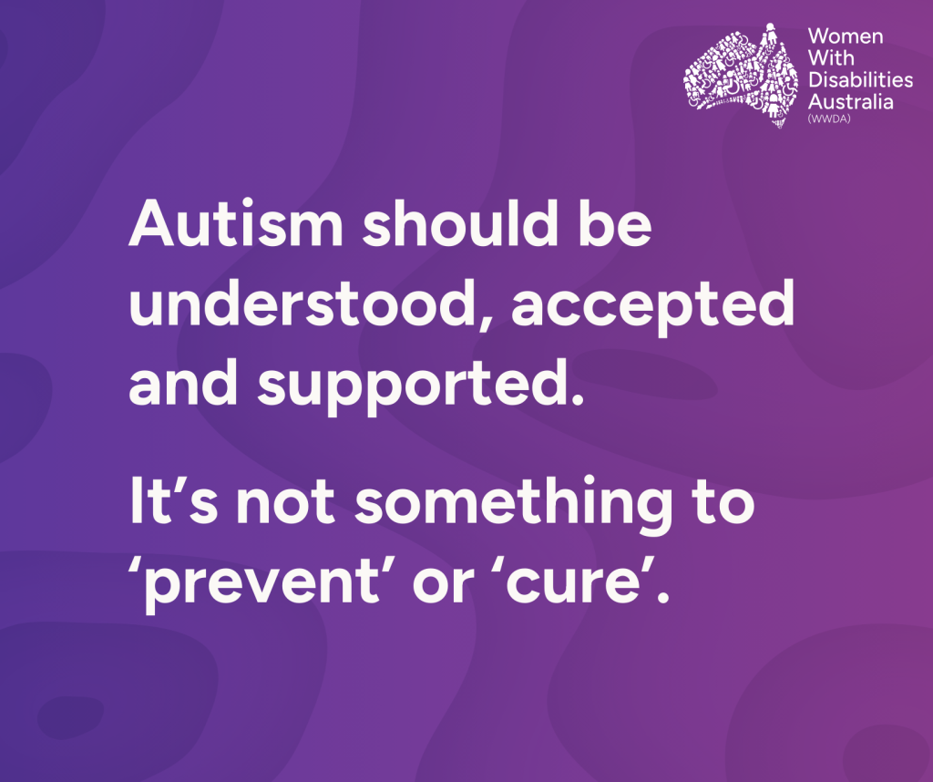 Autism should be understood, accepted and supported. It's not something to 'prevent' or 'cure'.