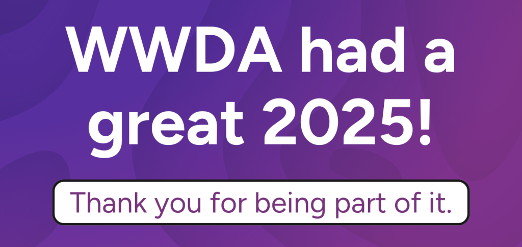 WWDA had a great 2025! Thank you for being part of it.